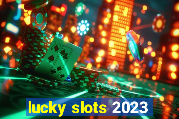 lucky slots 2023